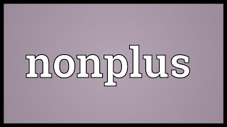 Nonplus Meaning [upl. by Gearalt]