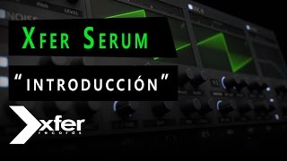 XFER SERUM  Cómo usarlo desde 0  Capítulo 1  Introducción [upl. by Oicnecserc]