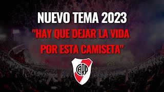 TEMA NUEVO DE LA HINCHADA DE RIVER 2023 quotHAY QUE DEJAR LA VIDA POR ESTA CAMISETAquot [upl. by Atilal695]