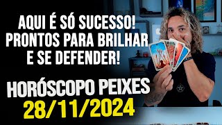 AQUI É SÓ SUCESSO PRONTOS PARA BRILHAR E SE DEFENDER HORÓSCOPO DE PEIXES  QUINTA 28112024 [upl. by Esydnac292]