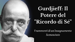 Gurdjieff Il Potere del quotRicordo di Sé – Da quotFrammenti di un Insegnamento Sconosciutoquot di Ouspensky [upl. by Short]