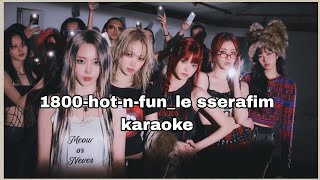 LE SSERAFIM 1800 hot and fun karaoke [upl. by Yecaw366]