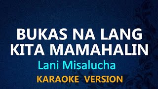 BUKAS NA LANG KITA MAMAHALIN  Lani Misalucha KARAOKE VERSION [upl. by Gnort]