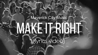 Make It Right  Maverick City Music Lyrics Video [upl. by Gnuhn406]