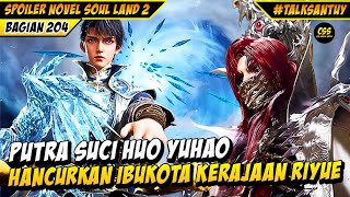 HUO YUHAO PUTRA SUCI MENGHANCURKAN WILAYAH KERAJAAN RIYUE  Soul Land 2 Donghua 204 [upl. by Micro]