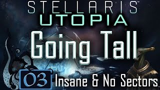 Downloading Aliens  Let’s Play Stellaris Utopia 03  Going Tall  Insane amp No Sectors [upl. by Selfridge]