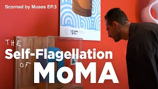 The SelfFlagellation of MoMA  Scorned by Muses Episode 3 [upl. by Indira]