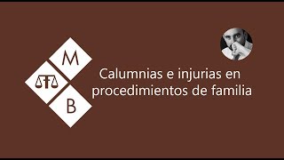 CALUMNIAS E INJURIAS EN PROCEDIMIENTOS DE FAMILIA [upl. by Greta]