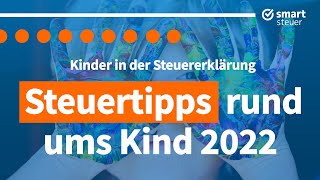 Steuertipps rund ums Kind 2022 – Kinder in der Steuererklärung [upl. by Arahk]