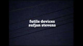 futile devices by sufjan stevens  lyrics video [upl. by Adnala]