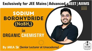 Sodium Borohydride in Organic Chemistry  NaBh4 Details Explained by IITian  Mains Advanced NEET [upl. by Ydospahr]