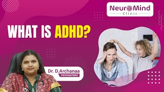 What is ADHD Symptoms and Treatments  Neuromind Clinic DrArchanaa [upl. by Zilevi]