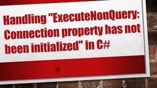 Handling quotExecuteNonQuery Connection property has not been initializedquot in C [upl. by Notla]