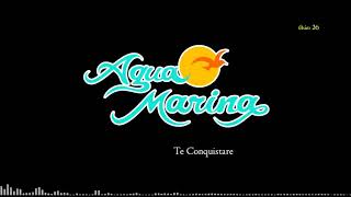 Agua Marina Te Conquistare [upl. by Nivrae]