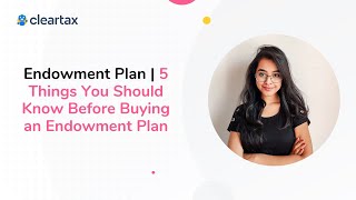 Endowment Plan  5 Things You Should Know Before Buying an Endowment Plan [upl. by Dmitri]