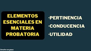 La prueba Pertinencia Conducencia y Utilidad Derecho probatorio [upl. by Fowler]