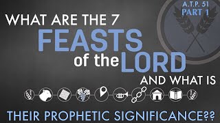 THE 7 FEASTS OF THE LORD AND WHAT ARE THEIR PROPHETIC SIGNIFICANCE [upl. by Manard946]