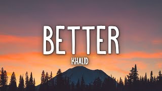 Khalid  Better Lyrics [upl. by Halbeib]