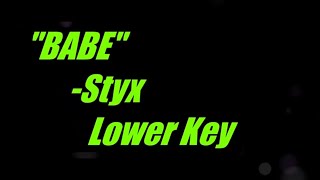 Babe by Styx Lower Key Karaoke [upl. by Ardnikat]