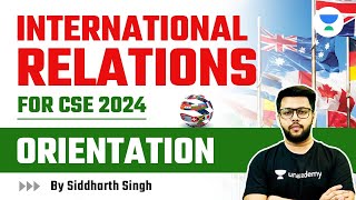 International Relations for UPSC CSE 2024  Orientation  Siddharth Singh [upl. by Novehs]