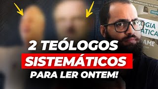 DOIS TEÓLOGOS SISTEMÁTICOS QUE VOCÊ PRECISA CONHECER E LER [upl. by Waynant]