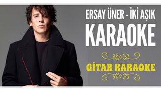 Ersay Üner  İki Aşık  Gitar Karaoke [upl. by Arretahs176]