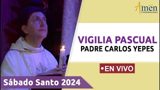 VIGILIA PASCUAL 2024 PADRE CARLOS YEPES EN VIVO  SÁBADO SANTO 30 MARZO [upl. by Engdahl]