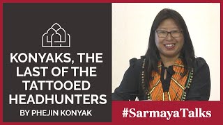 Sarmaya Talks Konyaks The Last of the Tattooed Headhunters by Phejin Konyak [upl. by Phillida]