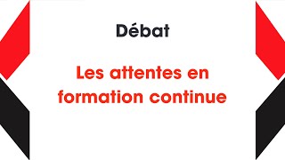 05  DÉBAT  Les attentes en formation continue [upl. by Plossl]