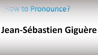 How to Pronounce JeanSébastien Giguère [upl. by Nnyliram]