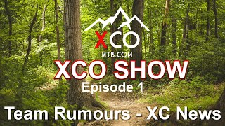 XCO SHOW Ep 1  Latest XC News amp Team RumoursChanges [upl. by Zetroc]