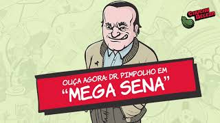 Dr Pimpolho  Mega Sena [upl. by Klayman672]