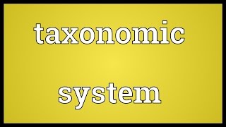 Taxonomic system Meaning [upl. by Retsek]