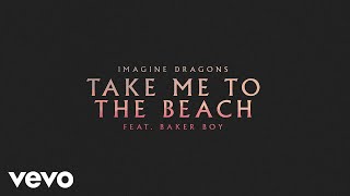 Imagine Dragons  Take Me To The Beach feat Baker Boy Official Audio [upl. by Gilder536]