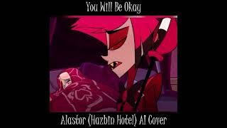 You Will Be Okay  Alastor Hazbin Hotel AI Cover [upl. by Teri]