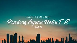 Pwedeng Ayusin Natin To  Cover by Alejo III x MC Andrie [upl. by Enomad377]