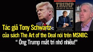 Tác giả Tony Schwartz của sách The Art of the Deal nói trên MSNBC “ Ông Trump mất trí nhớ nhiềuquot [upl. by Los]