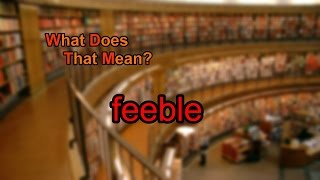 What does feeble mean [upl. by Ylrebmic]