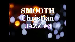 SMOOTH CHRISTIAN JAZZ 8 [upl. by Adriaens871]