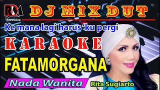 KARAOKE  Fatamorgana  Rita Sugiarto Nada Wanita  Dj Remix Dut Orgen Tunggal [upl. by Eilatan]