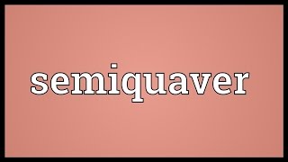 Semiquaver Meaning [upl. by Filomena423]