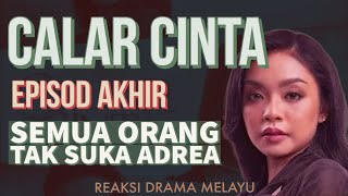 CALAR CINTA Episod Akhir Semua orang tak suka Adrea REAKSI DRAMA MELAYU [upl. by Namron421]