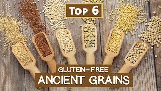 Top 6 GlutenFree Ancient Grains for Modern Times [upl. by Ramey253]