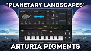 Arturia Pigments  quotPlanetary Landscapesquot Soundset 65 Presets [upl. by Jez]