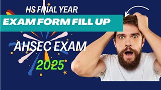 HS Final Year Exam Form 2025  Date  Notification  Criteria  AHSEC Exam 2025 [upl. by Enhpad]