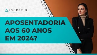 Quem faz 60 anos em 2024 pode se aposentar por idade [upl. by Allimak]