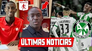 LO ÚLTIMO  ¿ATLÉTICO NACIONAL A LA FINAL PRIMEROS REFUERZOS AMÉRICA DE CALI 2024  HOY [upl. by Hsiwhem27]