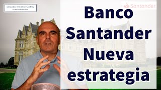 Banco Santander ¿Cómo es su nueva estrategia [upl. by Alf609]