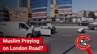 FACT CHECK Does Video Show Muslim Praying on London Road [upl. by Karola631]