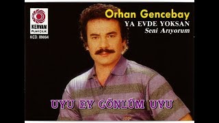 ORHAN GENCEBAY  UYU EY GÖNLÜM UYU [upl. by Berlinda449]